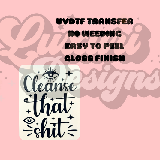 Cleanse That Sh*t UVDTF Decal